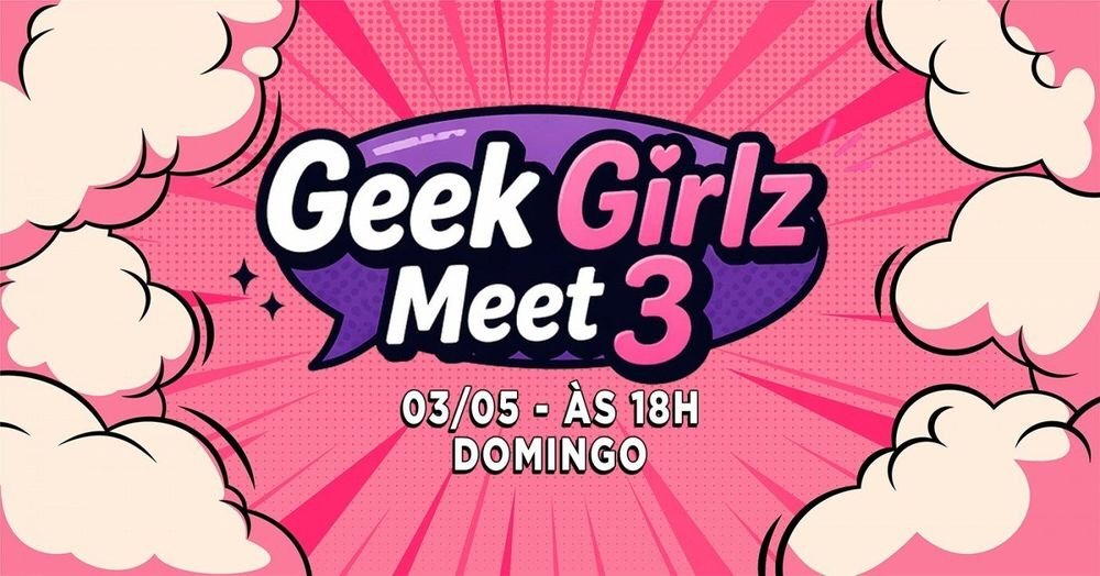 Geek Girlz Meet - 3ª Edição